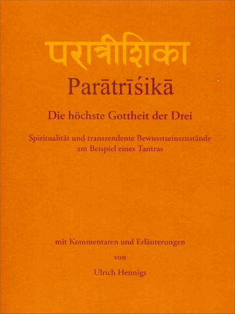 Ulrich Hennigs: Parātrīśikā. Die höchste Gottheit der Drei