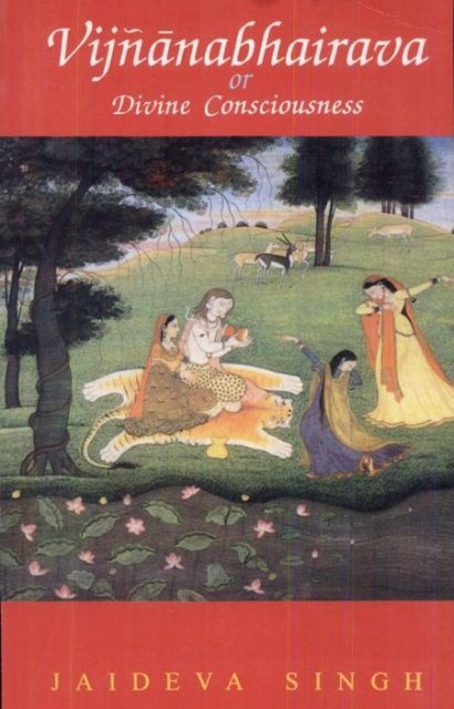 Jaideva Singh: Vijñānabhairava or Divine Consciousness